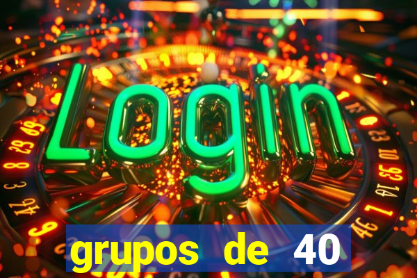 grupos de 40 dezenas da quina
